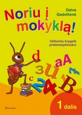 Noriu į mokyklą! Užduočių knygelė priešmokyklinukui. 1 dalis