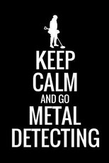 Keep Calm and Go Metal Detecting