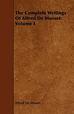 The Complete Writings Of Alfred De Musset