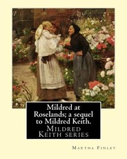 Mildred at Roselands; a sequel to Mildred Keith. By