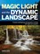 Magic Light and the Dynamic Landscape