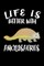 Life Is Better With Ankylosaurus