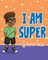 I Am Super
