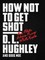 Hughley, D: How Not to Get Shot