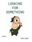 Looking For Something