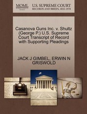 Casanova Guns Inc. V. Shultz (George P.) U.S. Supreme Court Transcript of Record with Supporting Pleadings