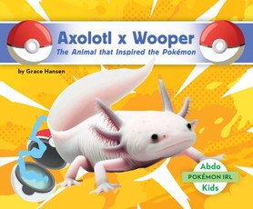 Axolotl X Wooper: The Animal That Inspired the Pokémon