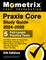 Praxis Core Study Guide 2024-2025 - 5 Full-Length Practice Tests, Academic Skills for Educators Secrets for Reading 5713, Writing 5723, and Math 5733 with Step-By-Step Video Tutorials