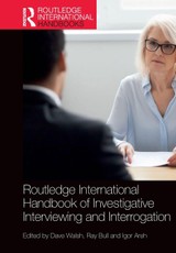 Routledge International Handbook of Investigative Interviewing and Interrogation