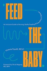 Feed the Baby - An Inclusive Guide to Nursing, Bottle-Feeding, and Everything In Between