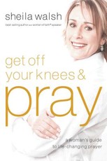 Get Off Your Knees and Pray