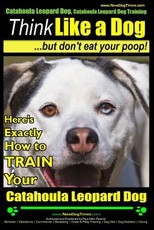 Catahoula Leopard Dog, Catahoula Leopard Dog Training - Think Like a Dog, But Don't Eat Your Poop! - Catahoula Leopard Dog Breed Expert Training