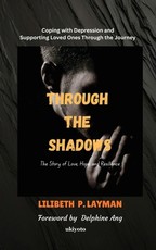 Through the Shadows Coping with Depression and Supporting Loved Ones Through the Journey