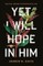 The Yet I Will Hope in Him