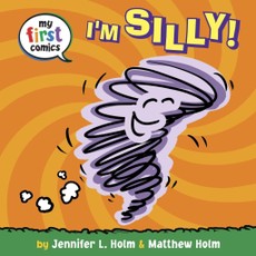 Holm, J: I'm Silly! (My First Comics)