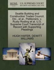 Seattle Building and Construction Trades Council, Etc., Et Al., Petitioners, V. Rusty Rosling Et Al. U.S. Supreme Court Transcript of Record with Supporting Pleadings