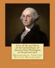 Lives of the presidents of the United States of America from Washington to the present time. By