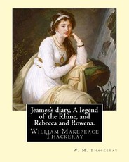 Jeames's diary, A legend of the Rhine, and Rebecca and Rowena. By