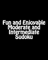 Fun and Enjoyable Moderate and Intermediate Sudoku