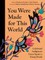 You Were Made for This World