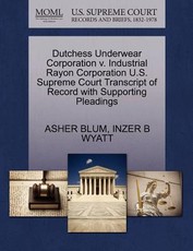 Dutchess Underwear Corporation V. Industrial Rayon Corporation U.S. Supreme Court Transcript of Record with Supporting Pleadings