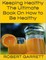 Keeping Healthy: The Ultimate Book On How to Be Healthy