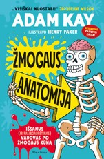 Žmogaus anatomija. Išsamus (ir pasibjaurėtinas) vadovas po žmogaus kūną