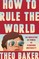 How to Rule the World