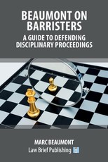 Beaumont on Barristers - A Guide to Defending Disciplinary Proceedings