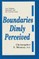Boundaries Dimly Perceived