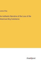 An Authentic Narrative of the Loss of the American Brig Commerce