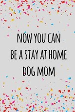 Now you can be a stay at home dog mom