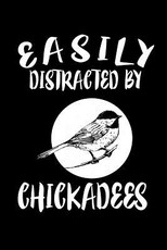Easily Distracted By Chickadees