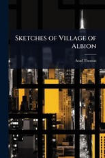 Sketches of Village of Albion
