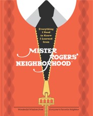 Everything I Need to Know I Learned from Mister Rogers' Neighborhood