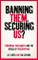 Banning them, securing us?