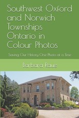 Southwest Oxford and Norwich Townships Ontario in Colour Photos