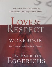 Love and Respect Workbook: The Love She Most Desires; The Respect He Desperately Needs