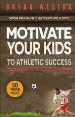 Motivate Your Kids To Athletic Success