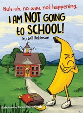 Nuh-uh, no way, not happening, I AM NOT GOING TO SCHOOL!