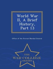 World War II, a Brief History, Part 13 - War College Series