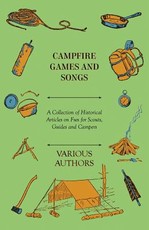 Campfire Games and Songs - A Collection of Historical Articles on Fun for Scouts, Guides and Campers
