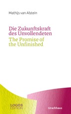 Die Zukunftskraft des Unvollendeten / The Promise of the Unfinished