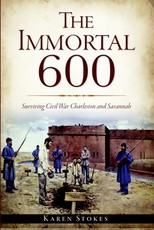 The Immortal 600: Surviving Civil War Charleston and Savannah