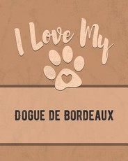 I Love My Dogue de Bordeaux