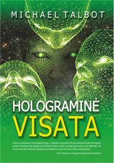 HOLOGRAMINĖ VISATA. Viena svarbiausių mūsų laikų knygų... Subtilus ir jaudinantis pasakojimas apie žmogaus protą.