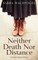 Neither Death Nor Distance