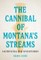 The Cannibal of Montana's Streams