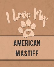 I Love My American Mastiff
