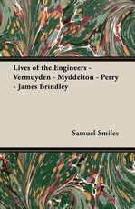 Lives of the Engineers - Vermuyden - Myddelton - Perry - James Brindley